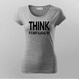 Think illegal T-Shirt For Women
