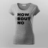 How Bout No T-Shirt For Women