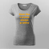 Think Like A Proton Always Positive T-Shirt For Women