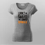 I Don't Sweat I Spark New T-shirt For Women