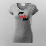Just Chill Bro T-Shirt For Women