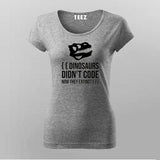 Dinosaurs Didn't Code Now They Extinct Funny T-shirt For Women Online