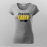 I'm A Good Eater Funny   T-Shirt For Women Online