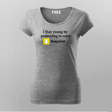 I Stay Young By Pretending To Enjoy Snapchat Funny T-Shirt For Women