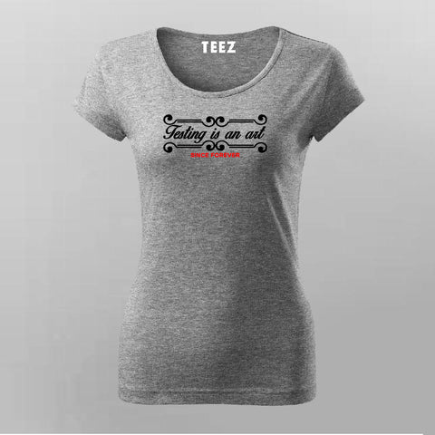 Testing Is An Art Since Forever T-Shirt For Women Online India