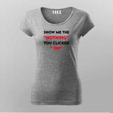Show Me The "Nothing" You Clicked On Cybersecurity T-Shirt For Women