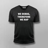 We Debug, Therefore We Nap Programmer Tee