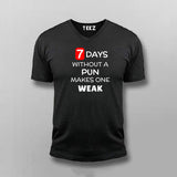 7 Days Without A Pun Makes One Weak Funny V Neck  T-Shirt For Men Online India