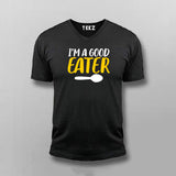 I'm A Good Eater Funny V-Neck  T-Shirt For Men Online