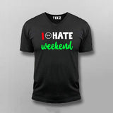 I Hate Weekends V Neck T-Shirt For Men Online India