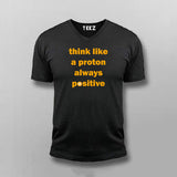 Think Like A Proton Always Positive V Neck T-shirt For Men