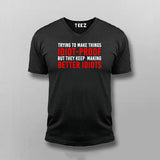 I Try To Make Things Idiot Proof But They Keep Making Better Idiots V-Neck T-Shirt For Men Online India