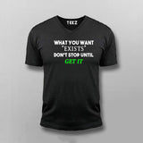 What You Want Exists Don't Stop Until Get It V Neck T-Shirt For Men Online India