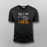 How I Cut Carbs Funny V Neck  T-Shirt For Men Online India