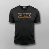 A Day Without Music Is Like Just Kidding I Have No Idea  T-Shirt For Men