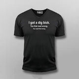 I Got A Dig Bick Funny V-neck T-Shirt For Men Online India