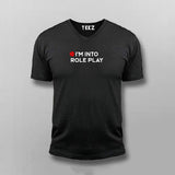 I'm Into Role Play V Neck  T-Shirt For Men Online India