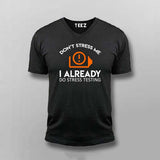 Don't Stress Me. I Already Do Stress Testing V Neck  T-Shirt For Men Online India