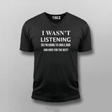 I Was,T Listening V Neck T-shirt For Men