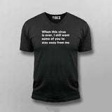 When This Virus Is Over I Still Want Some Of You To Stay Away From Me T-Shirt For Men