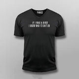 Buy This If I Was A Bird I Know Who I'd Shit On V Neck T-shirt For Men