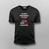 I'm Only Responsible For What I Say Not For What You Understand  V-Neck T-Shirt For Men Online