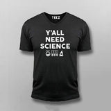 Y'All Needs Sceince V Neck T-shirt For Men