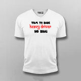 Tum To Bade Heavy Driver Ho Bhai Funny T-Shirt For Men