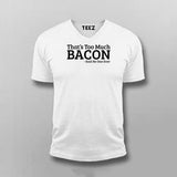 That's Too Much Bacon T-Shirt For Men