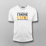 That's What I do I Drink Chai And I Know Things V-Neck T-Shirt For Men