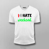 I Hate Weekends V Neck T-Shirt For Men India