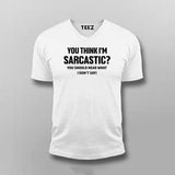 You think I am sarcastic, You should hear what I don't say Sarcasm tshirt for Men.