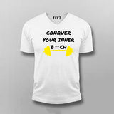 Conquer Your Inner Bitch V Neck  T-shirt For Men India 