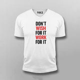 Don't Wish For It Work For It V Neck T-Shirt For Men India