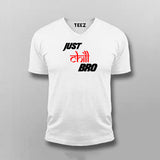 Just Chill Bro V-Neck  T-Shirt For Men Online