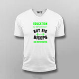 Education Is Important But Big Biceps Are Importanter V Neck  T-Shirt For Men  India 