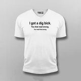 I Got A Dig Bick Funny T-Shirt For Men