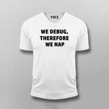 We Debug, Therefore We Nap Programmer Tee
