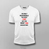 I'm Only Responsible For What I Say Not For What You Understand  T-Shirt For Men