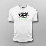 Found Your Problem: It Was An Idiot - Funny T-Shirt for Men