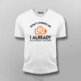 Don't Stress Me. I Already Do Stress Testing V Neck  T-Shirt For Men India