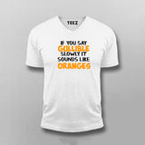 Buy If You Say Gullible Slowly It Sounds Like Oranges V Neck T-Shirt For Men India
