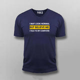 I May Look Normal But Believe me Talk To My Computer Funny T-shirt For Men