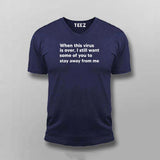 When This Virus Is Over I Still Want Some Of You To Stay Away From Me V-Neck  T-Shirt For Men