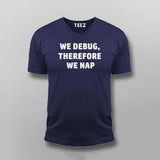 We Debug, Therefore We Nap Programmer Tee