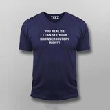 You Realize I can see your browser History Right T-shirt for Men