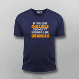 Buy If You Say Gullible Slowly It Sounds Like Oranges  T-Shirt For Men