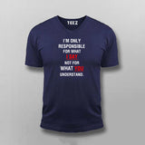 I'm Only Responsible For What I Say Not For What You Understand  T-Shirt For Men