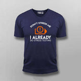 Don't Stress Me. I Already Do Stress Testing T-Shirt For Men