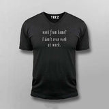 Work from home ? I don't even work at work funny work slogan V Neck T-shirt for men